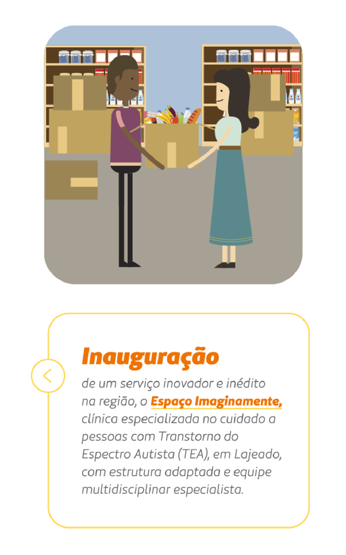 card mostra ilustração de uma pessoa ajudando a outra a carregar uma caixa cheia de alimentos. Letreiro diz: Inauguração de um serviço inovador e inédito na região, o Espaço Imaginamente, clínica especializada no cuidado a pessoas com TEA em Lajeado