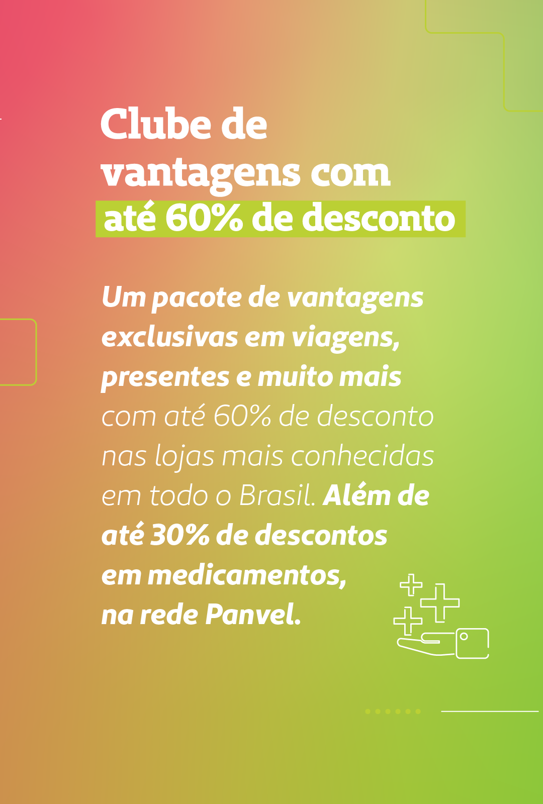 Card tem escrito: Clube de vantagens com até 60% de desconto nas lojas mais conhecidas em todo Brasil e 30% de desconto em medicamentos na rede Panvel