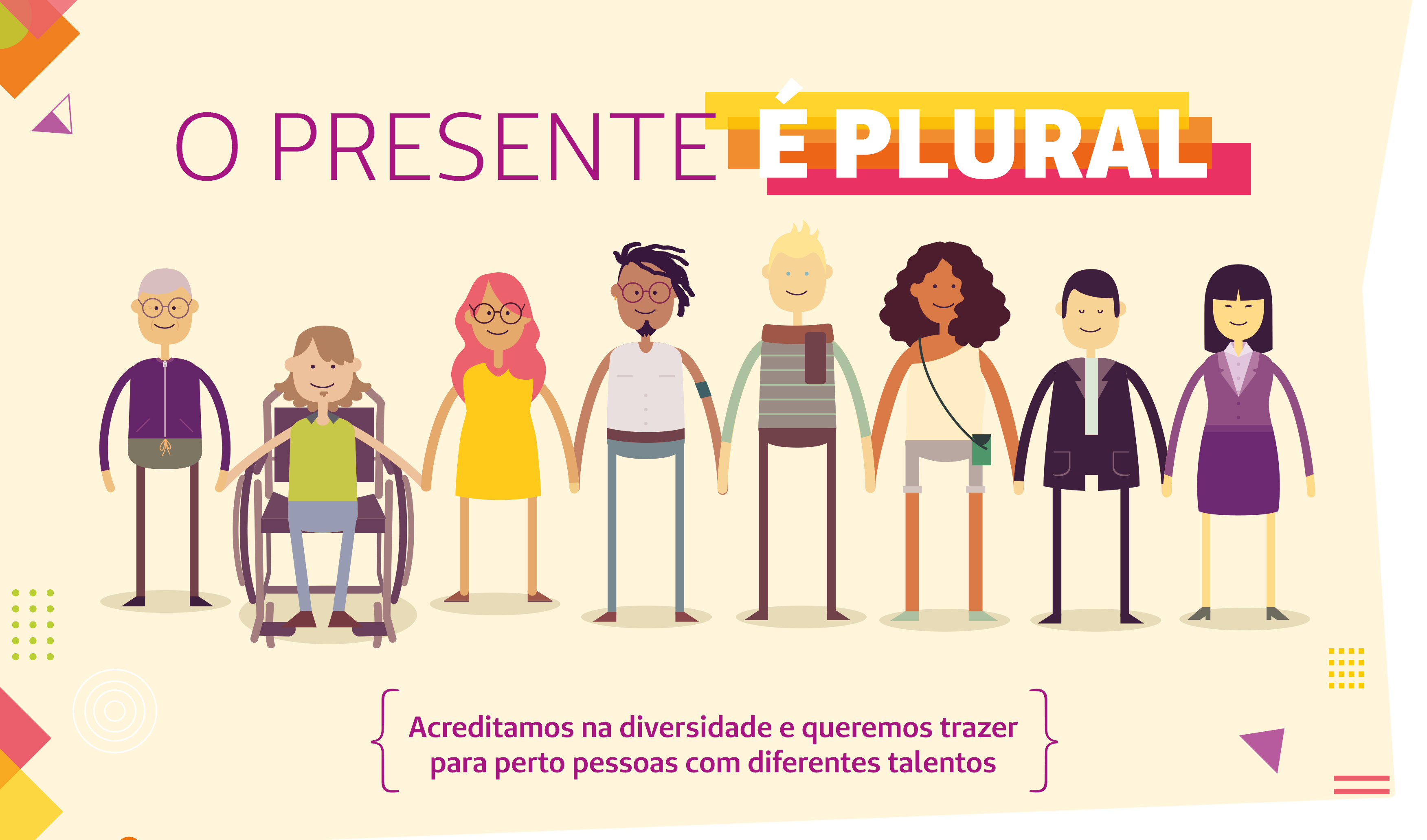 Card mostra ilustração com pessoas de diferentes idades, raças e condições físicas. Letreiro diz: Acreditamos na diversidade e queremos trazer para perto pessoas com diferentes talentos